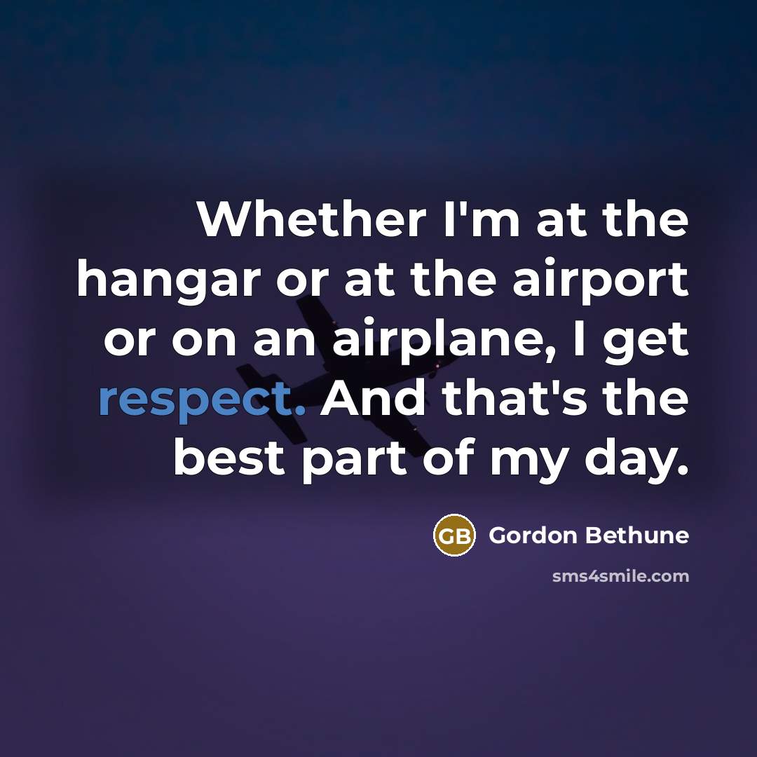 “Whether I'm at the hangar or at the airport or…” quote by Gordon Bethune