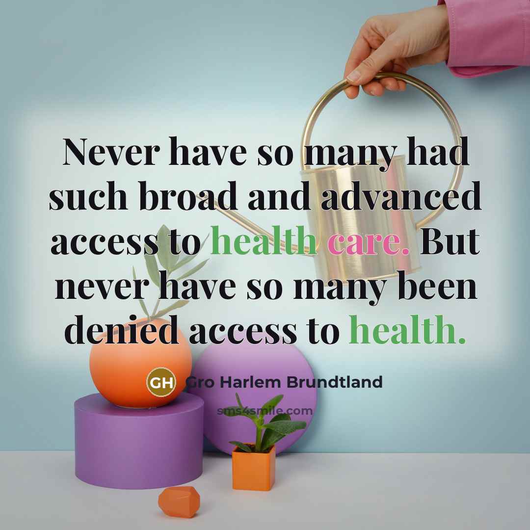 “Never have so many had such broad and advanced access…” quote by Gro Harlem Brundtland