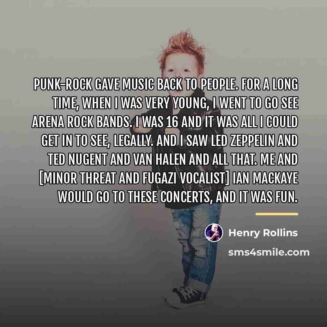 “Punk-rock gave music back to people. For a long time,…” quote by Henry Rollins