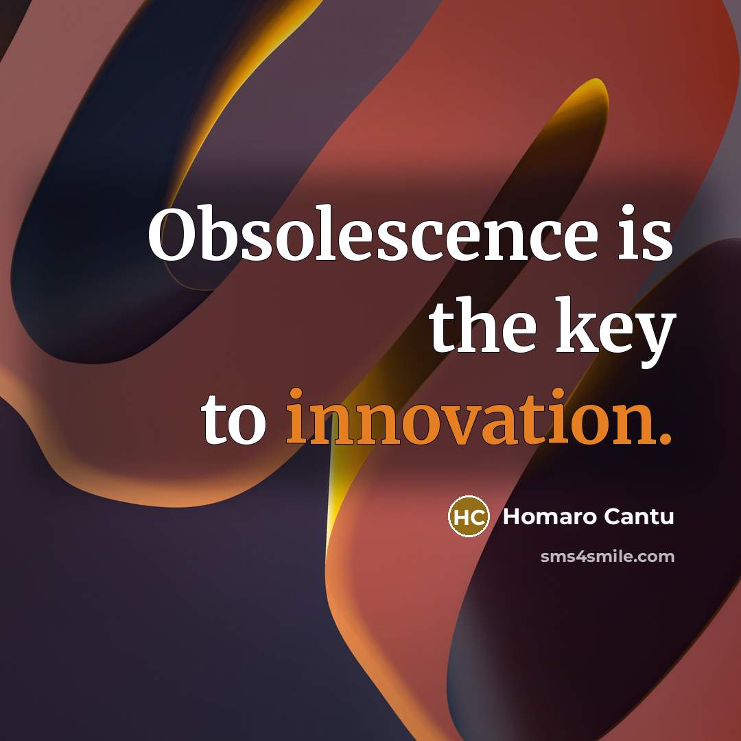 “Obsolescence is the key to innovation.…” quote by Homaro Cantu