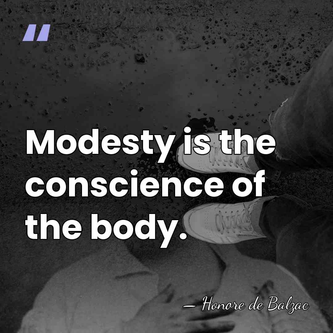 Modesty is the conscience of the body. - HonorÈ De Balzac