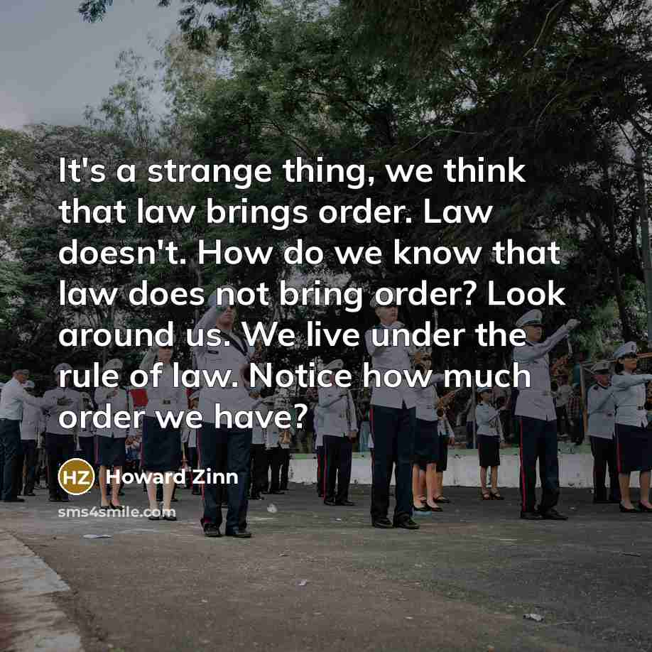 “It's a strange thing, we think that law brings order.…” quote by Howard Zinn