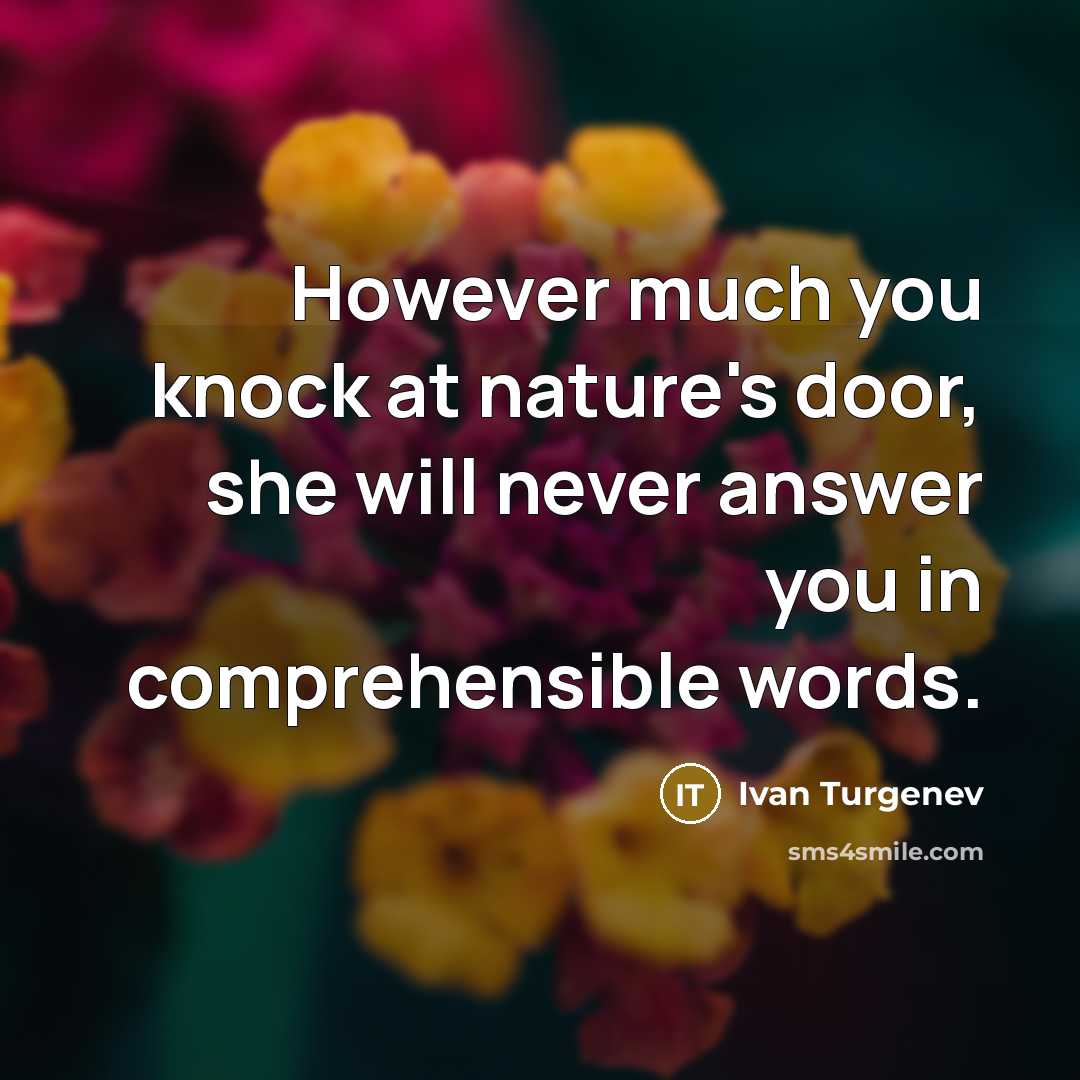 “However much you knock at nature's door, she will never…” quote by Ivan Turgenev