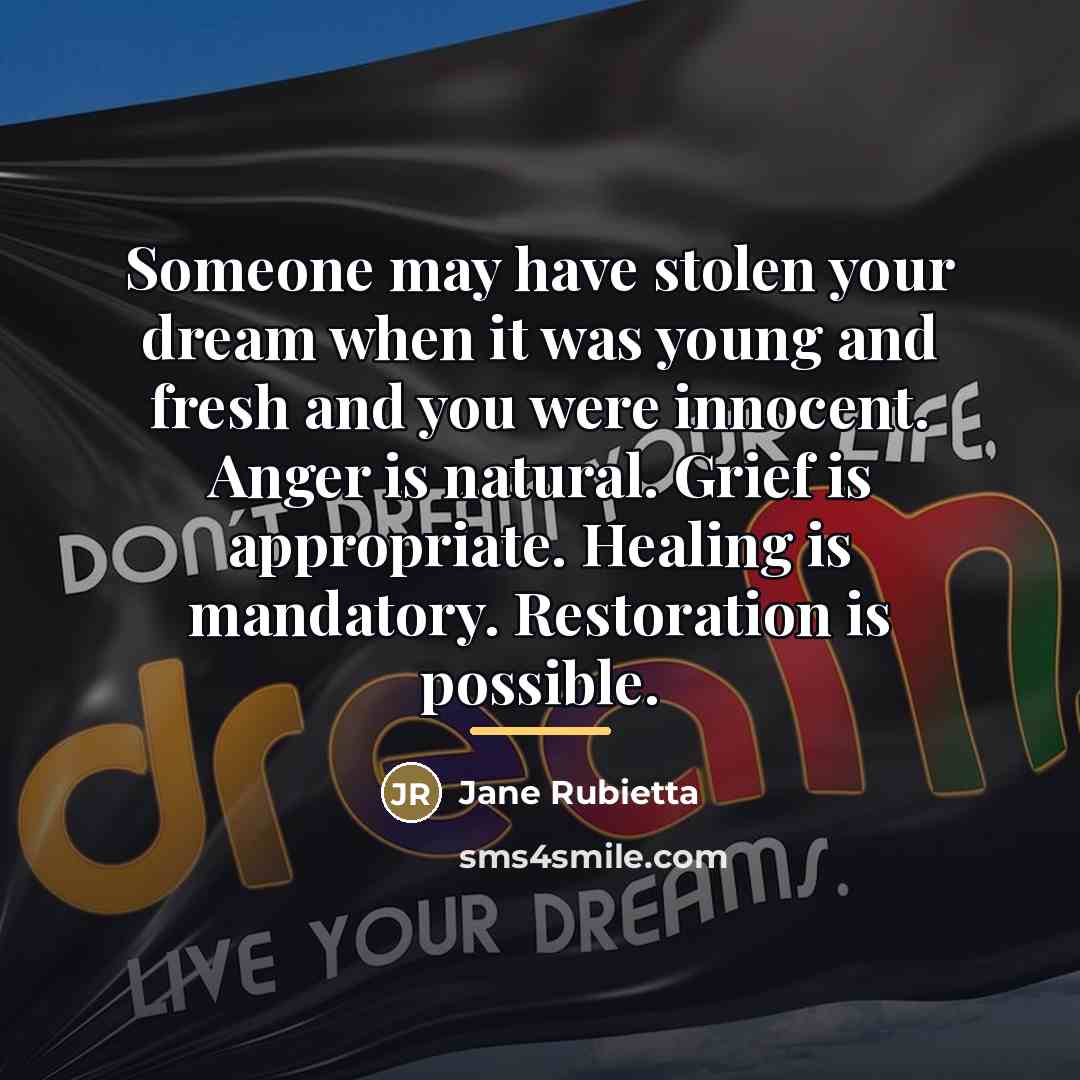 “Someone may have stolen your dream when it was young…” quote by Jane Rubietta