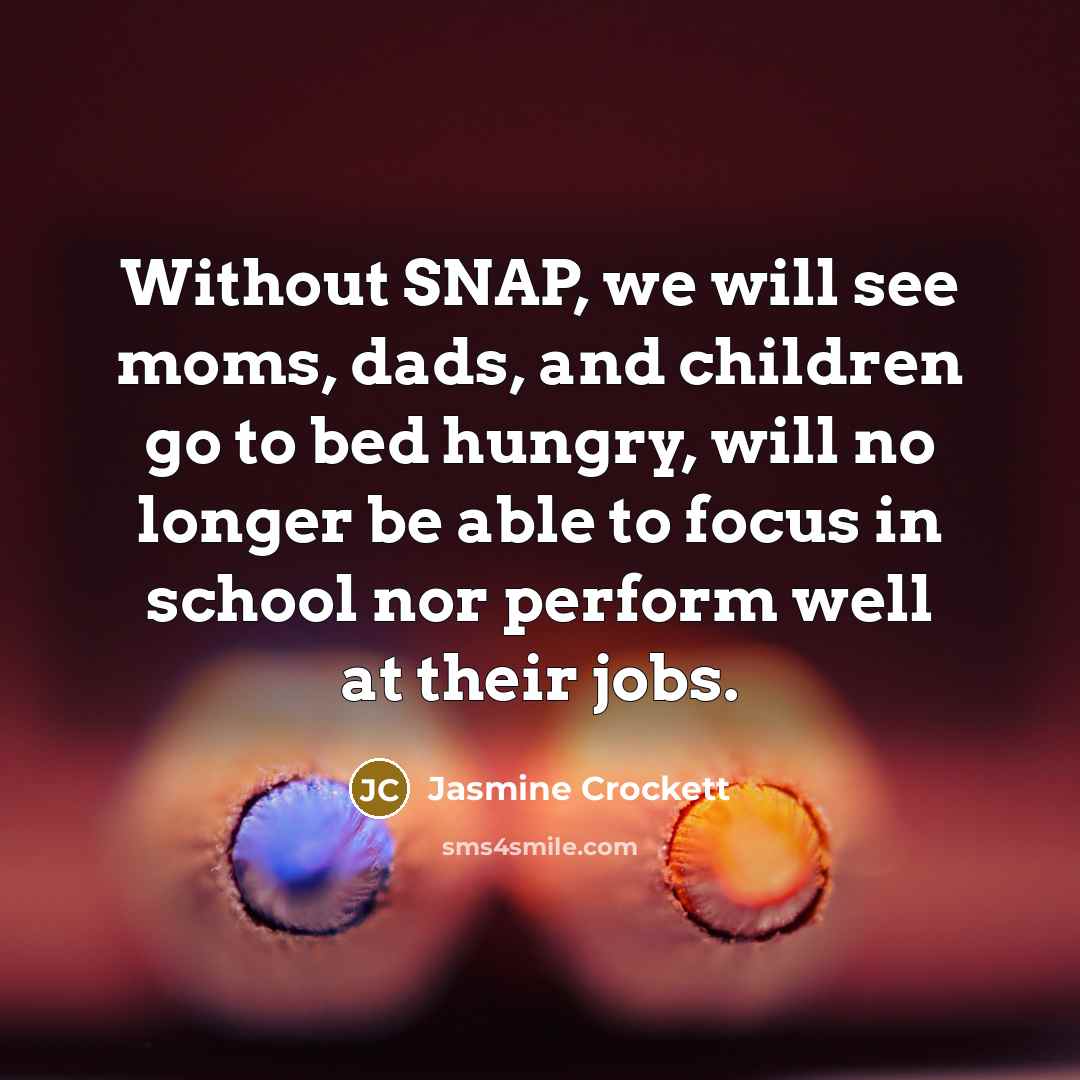 “Without SNAP, we will see moms, dads, and children go…” quote by Jasmine Crockett