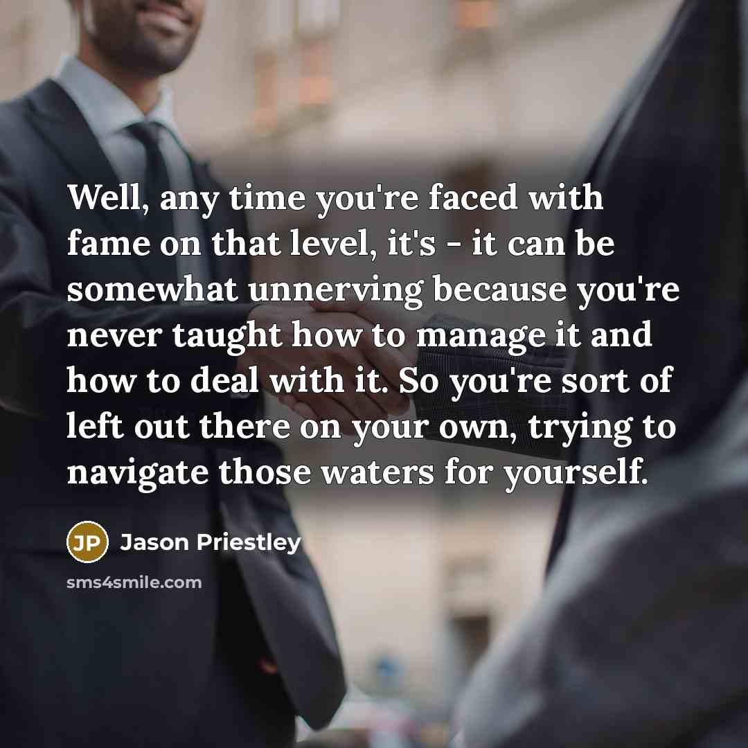 “Well, any time you're faced with fame on that level,…” quote by Jason Priestley