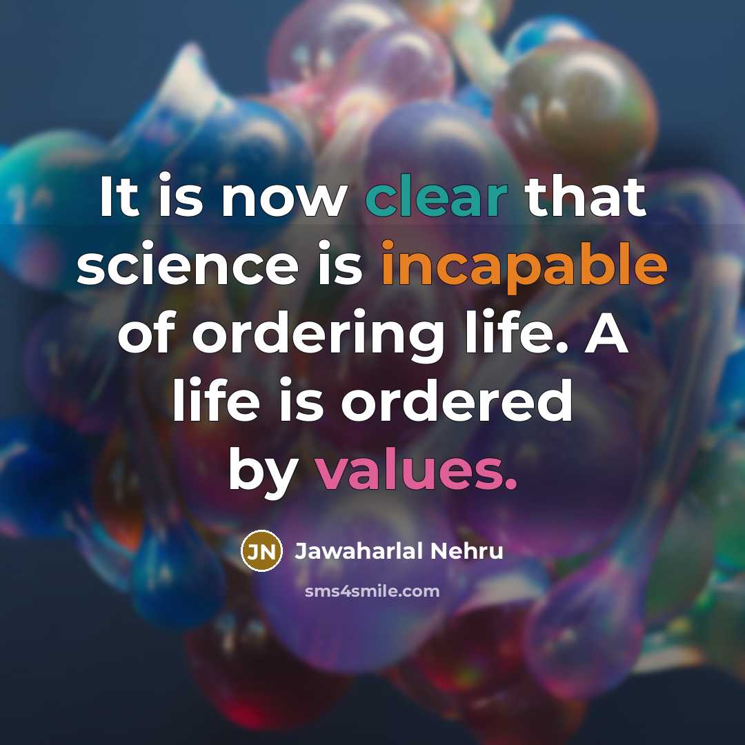 “It is now clear that science is incapable of ordering…” quote by Jawaharlal Nehru