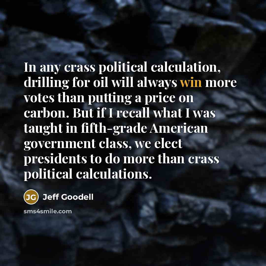 “In any crass political calculation, drilling for oil will always…” quote by Jeff Goodell