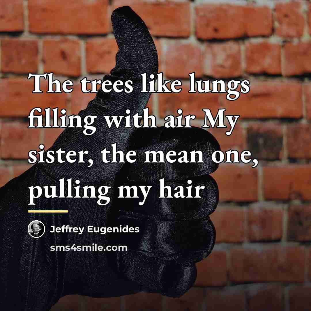 “The trees like lungs filling with air My sister, the…” quote by Jeffrey Eugenides