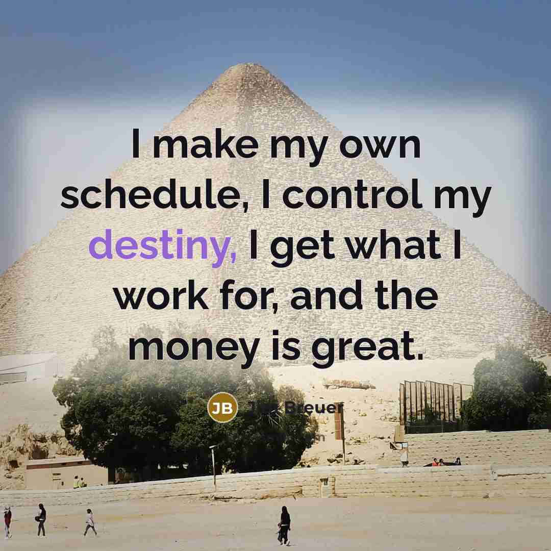 “I make my own schedule, I control my destiny, I…” quote by Jim Breuer