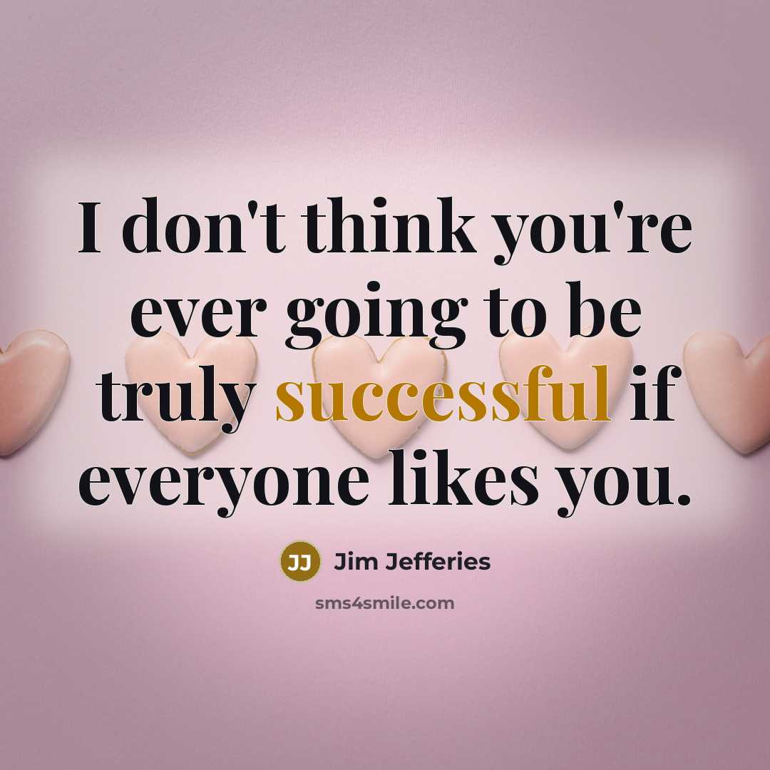 “I don't think you're ever going to be truly successful…” quote by Jim Jefferies