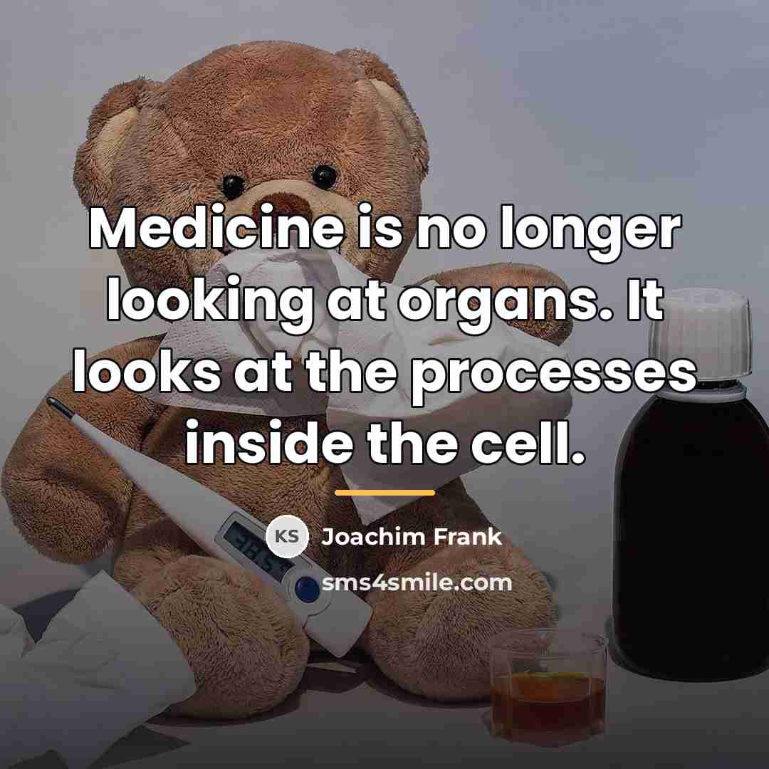“Medicine is no longer looking at organs. It looks at…” quote by Joachim Frank