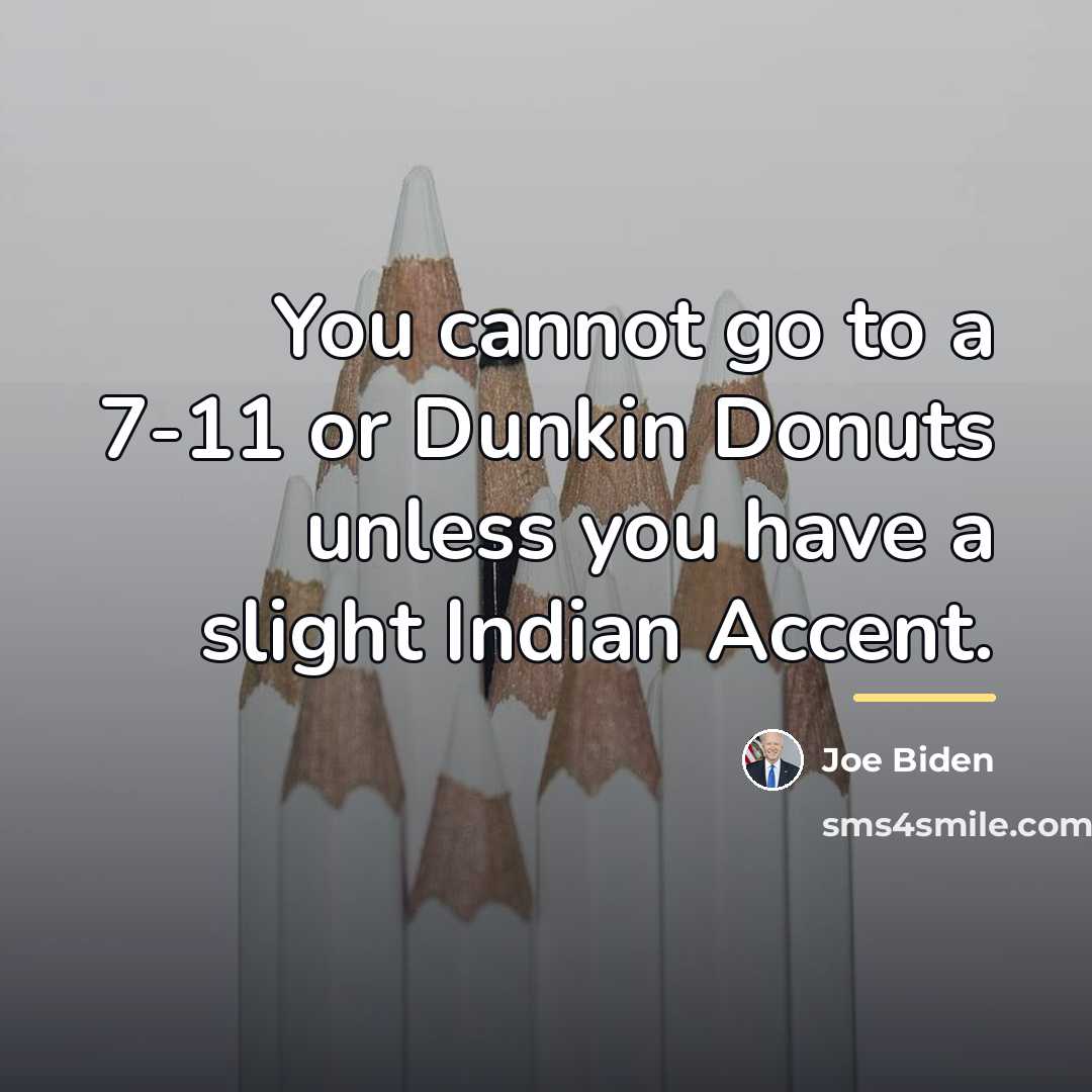 “You cannot go to a 7-11 or Dunkin Donuts unless…” quote by Joe Biden