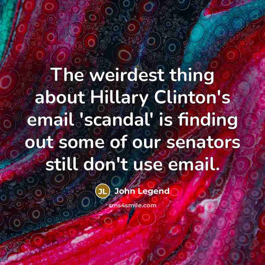 “The weirdest thing about Hillary Clinton's email 'scandal' is finding…” quote by John Legend
