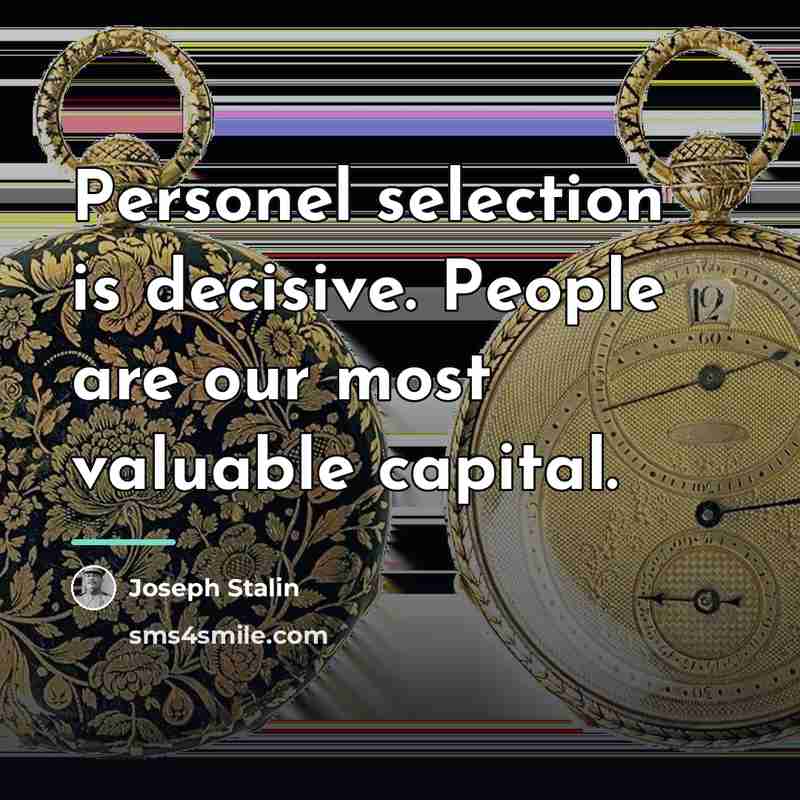 “Personel selection is decisive. People are our most valuable capital.…” quote by Joseph Stalin