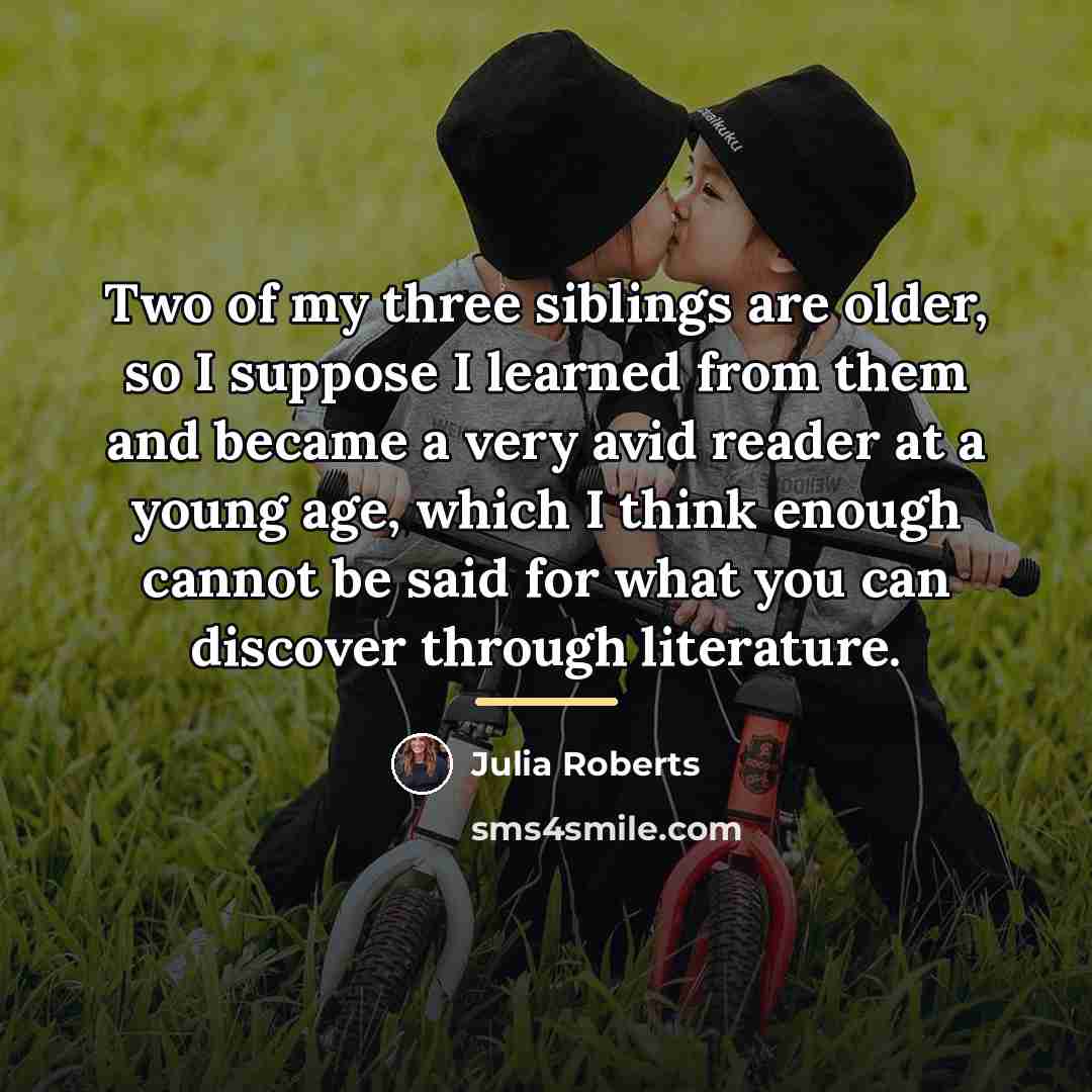 “Two of my three siblings are older, so I suppose…” quote by Julia Roberts