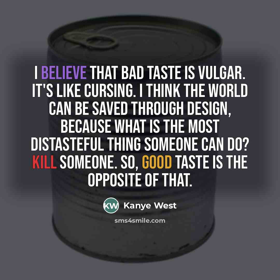“I believe that bad taste is vulgar. It's like cursing.…” quote by Kanye West