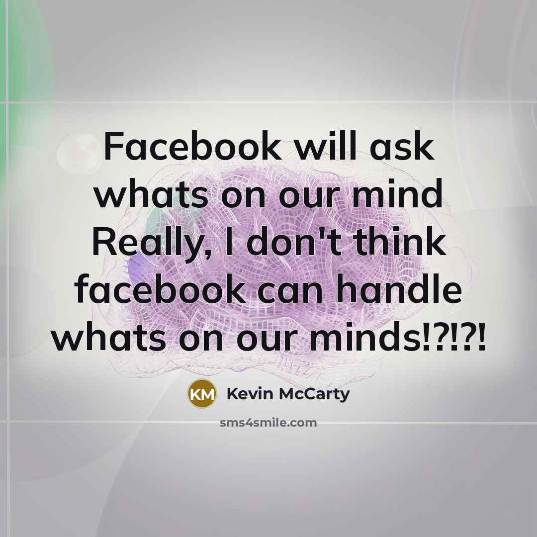 “Facebook will ask whats on our mind Really, I don't…” quote by Kevin McCarty