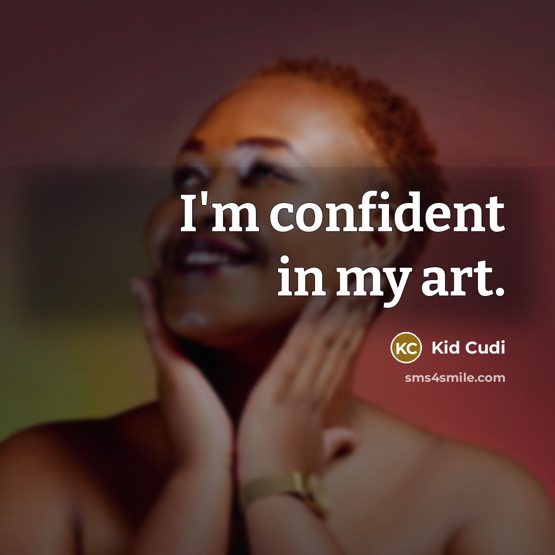 “I'm confident in my art.…” quote by Kid Cudi