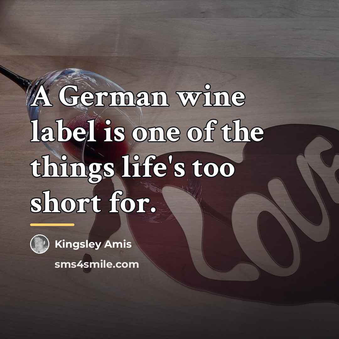 “A German wine label is one of the things life's…” quote by Kingsley Amis