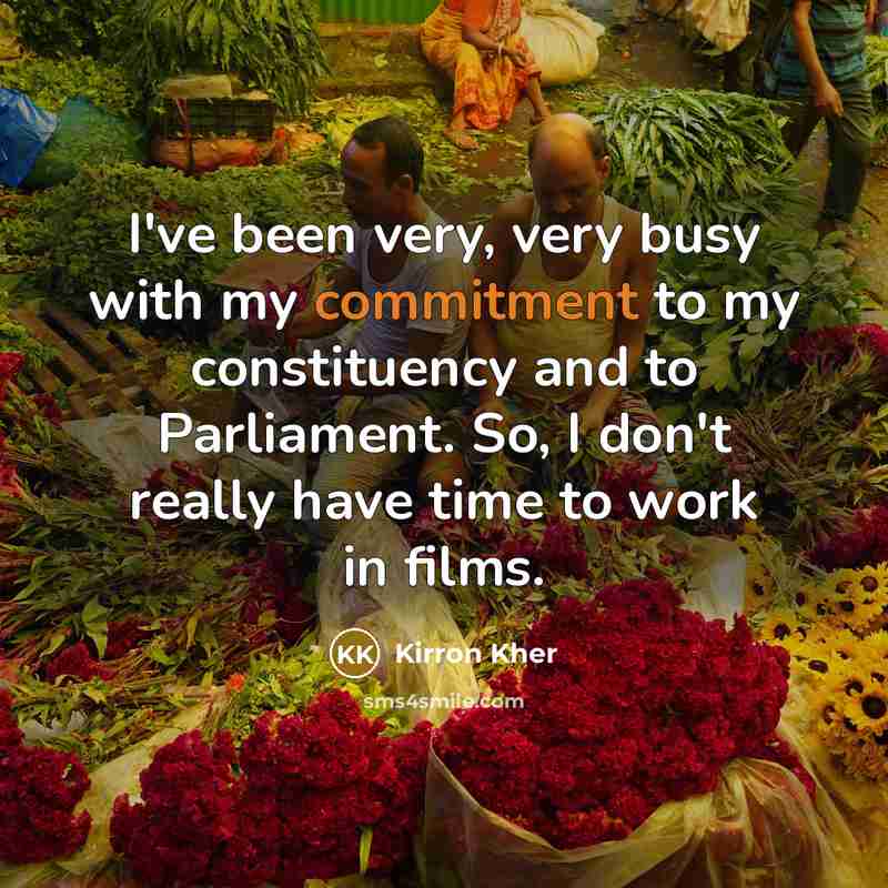 “I've been very, very busy with my commitment to my…” quote by Kirron Kher