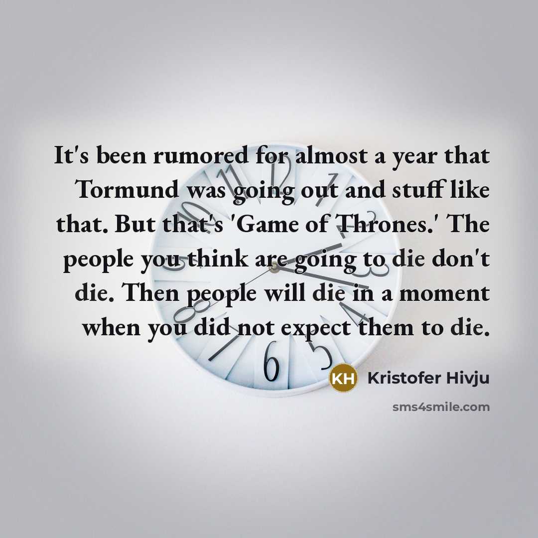 “It's been rumored for almost a year that Tormund was…” quote by Kristofer Hivju