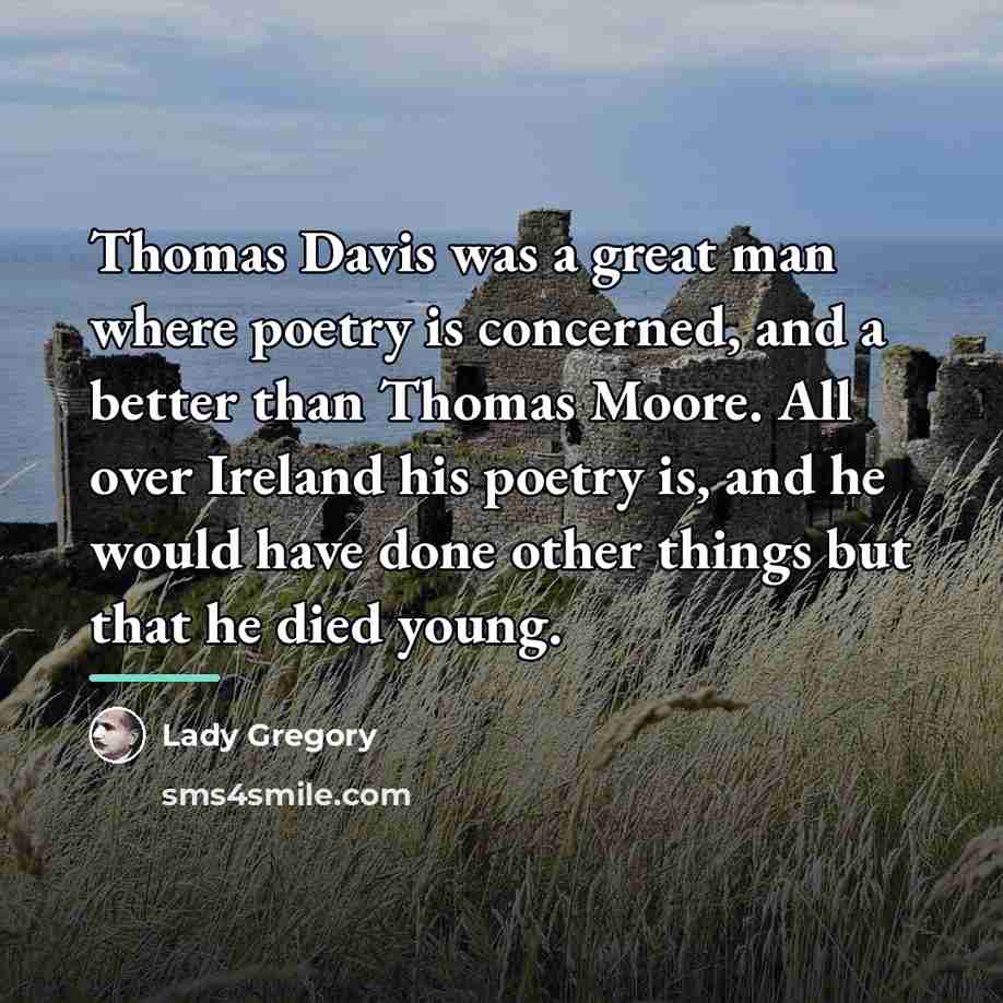 “Thomas Davis was a great man where poetry is concerned,…” quote by Lady Gregory
