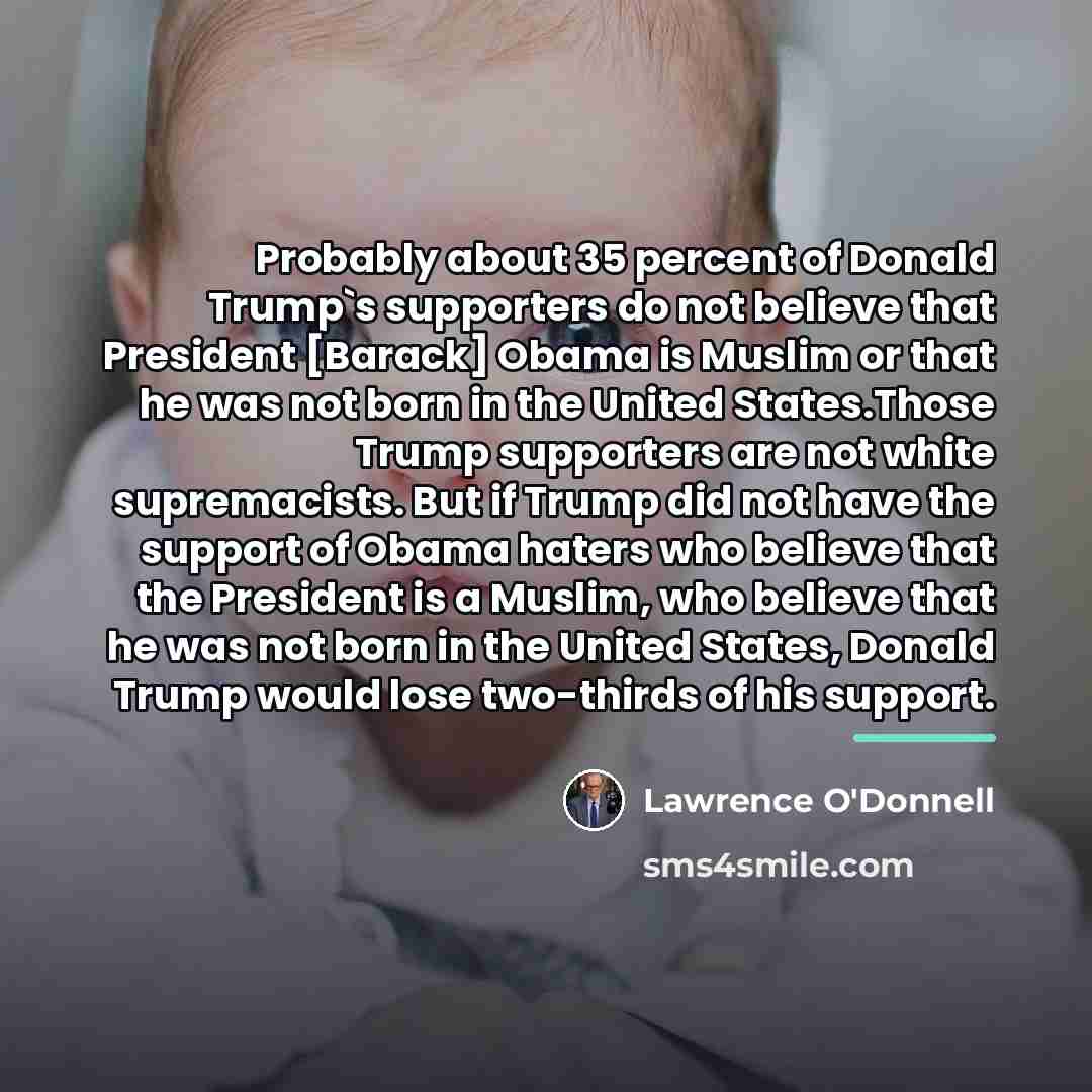 “Probably about 35 percent of Donald Trump`s supporters do not…” quote by Lawrence O'Donnell