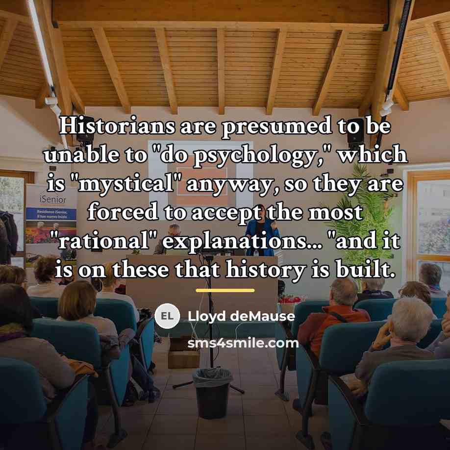 “Historians are presumed to be unable to "do psychology," which…” quote by Lloyd deMause