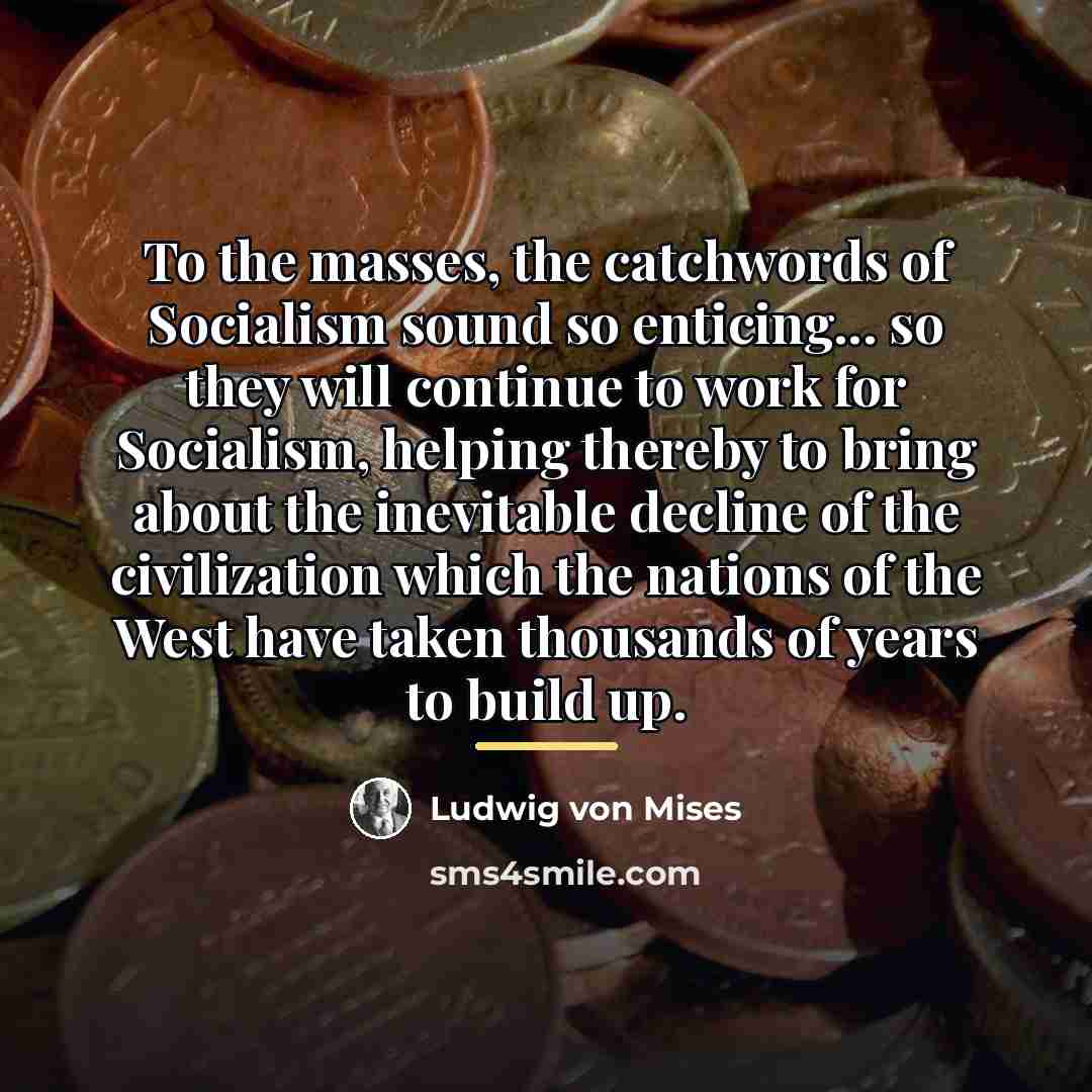 “To the masses, the catchwords of Socialism sound so enticing...…” quote by Ludwig von Mises