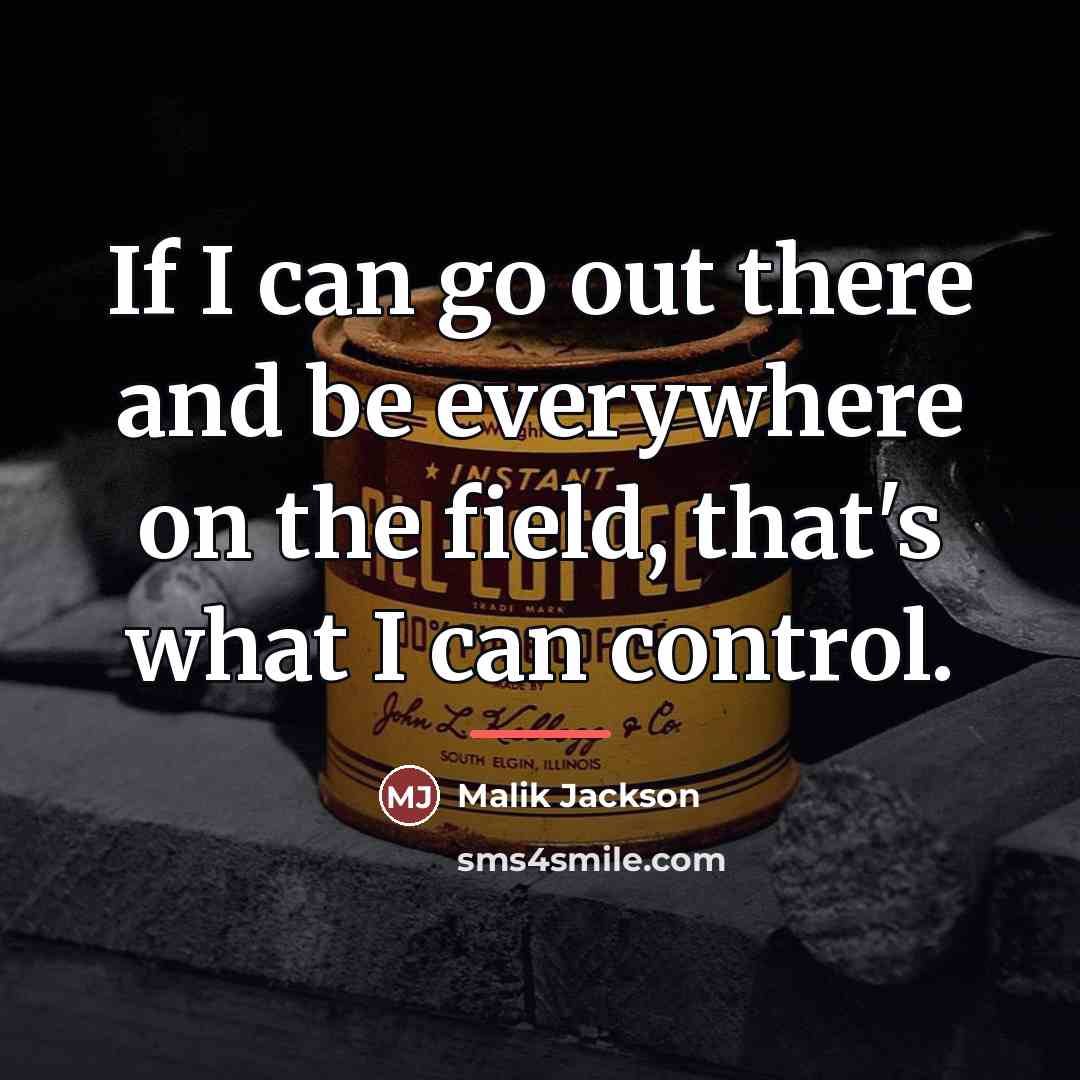 “If I can go out there and be everywhere on…” quote by Malik Jackson