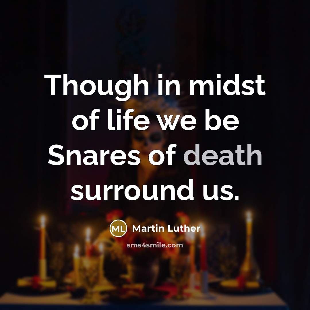 “Though in midst of life we be Snares of death…” quote by Martin Luther