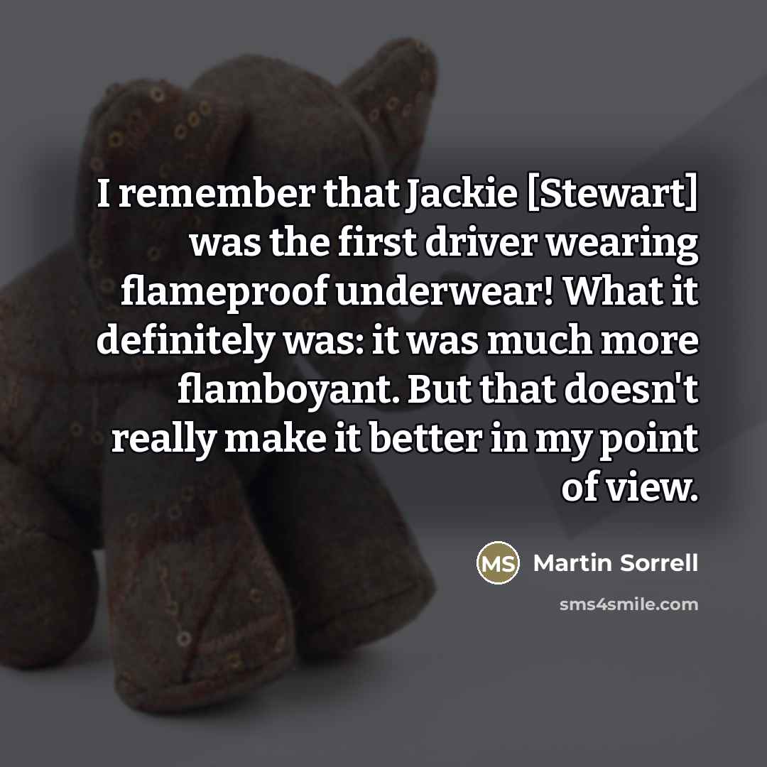 “I remember that Jackie [Stewart] was the first driver wearing…” quote by Martin Sorrell