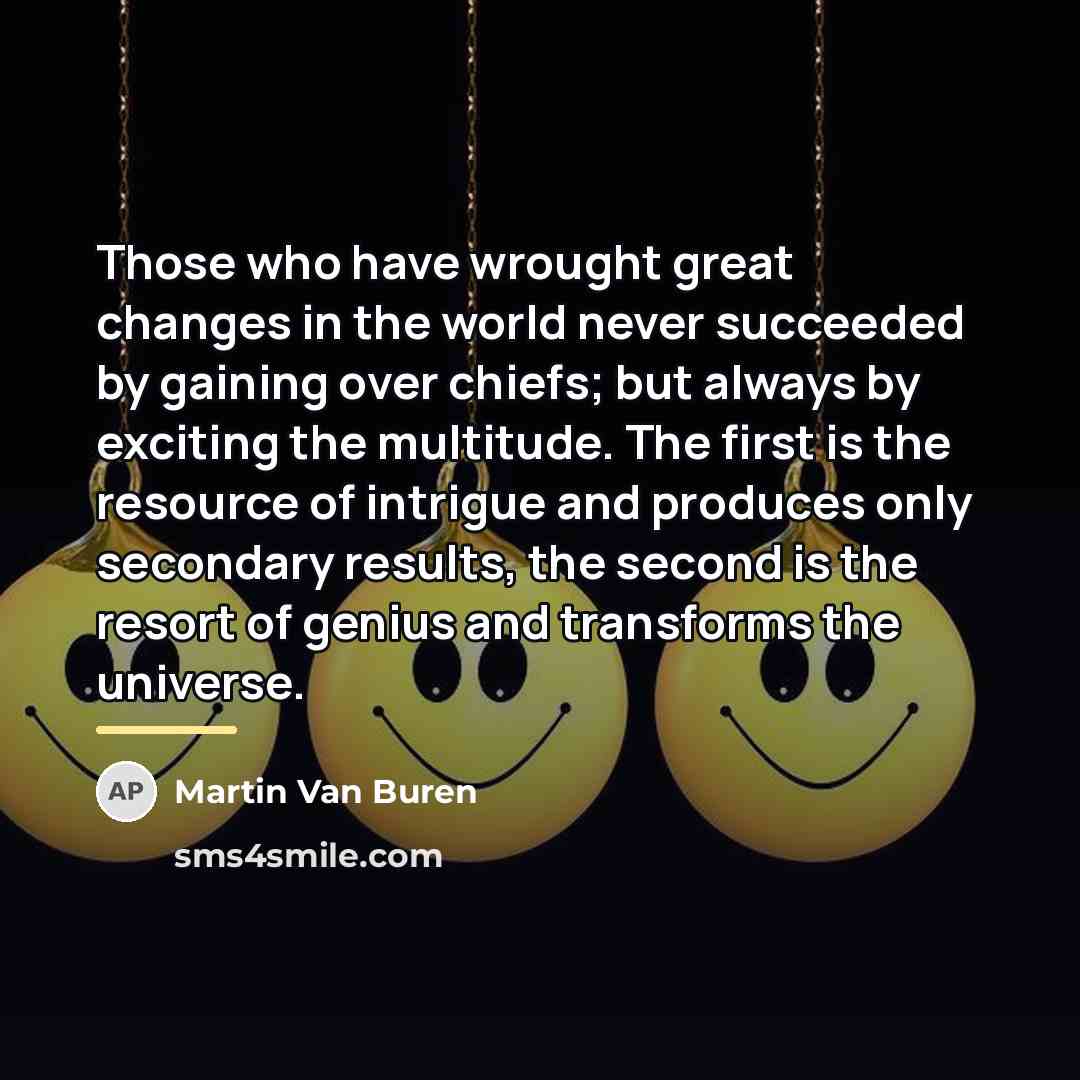 “Those who have wrought great changes in the world never…” quote by Martin Van Buren