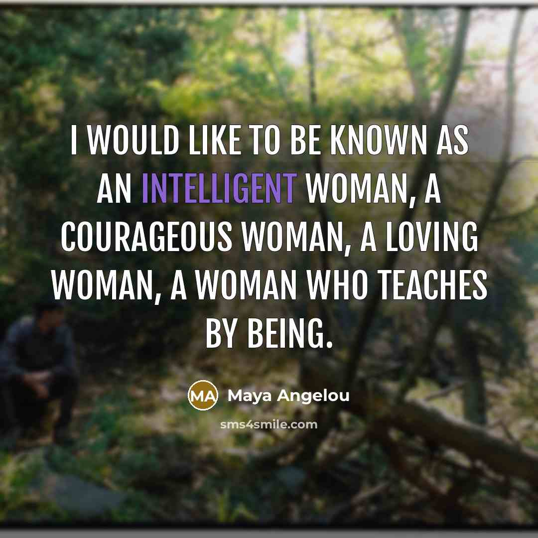 “I would like to be known as an intelligent woman,…” quote by Maya Angelou