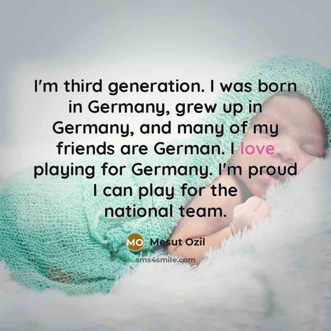 “I'm third generation. I was born in Germany, grew up…” quote by Mesut Ozil