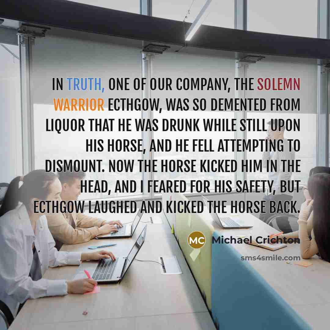 “In truth, one of our company, the solemn warrior Ecthgow,…” quote by Michael Crichton