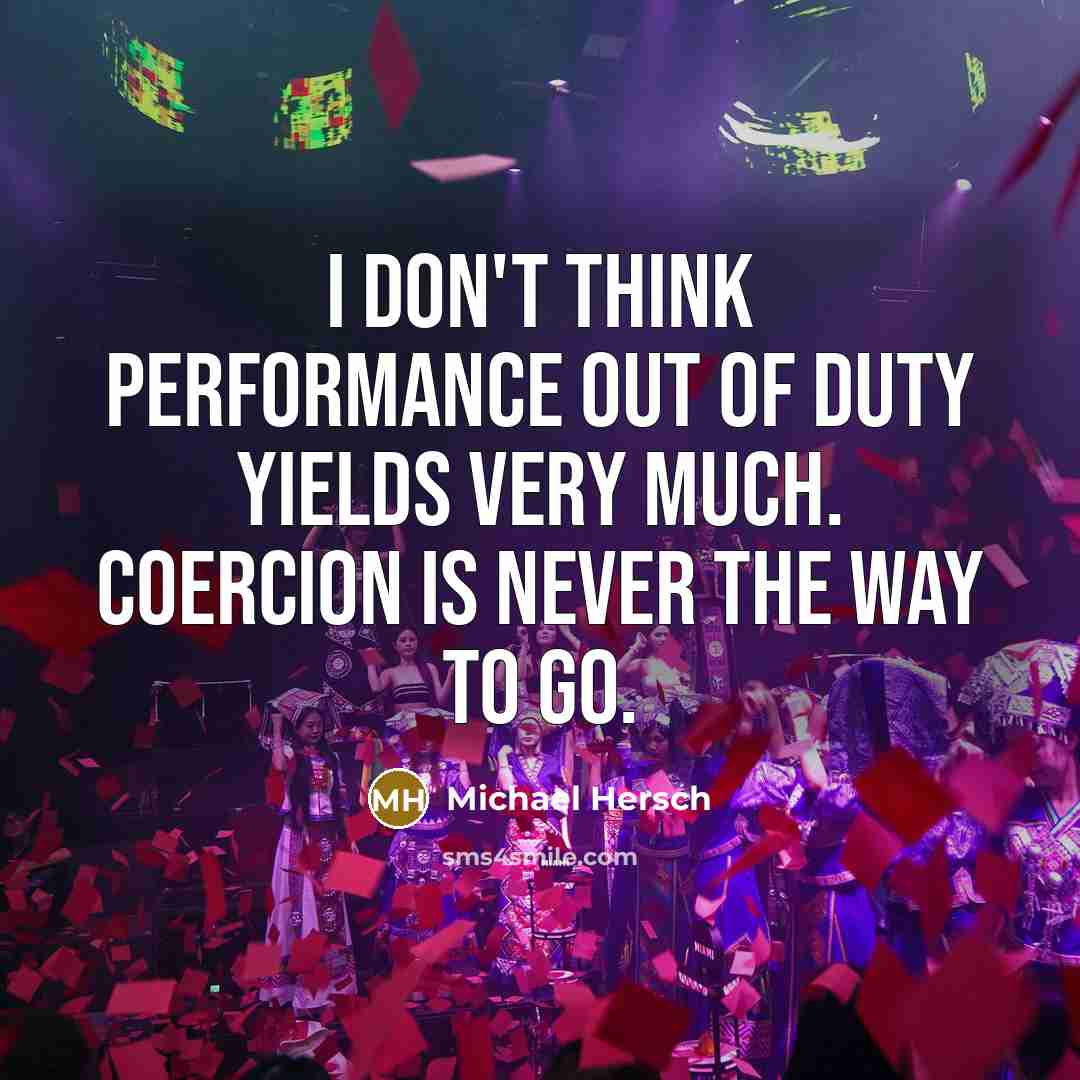 “I don't think performance out of duty yields very much.…” quote by Michael Hersch