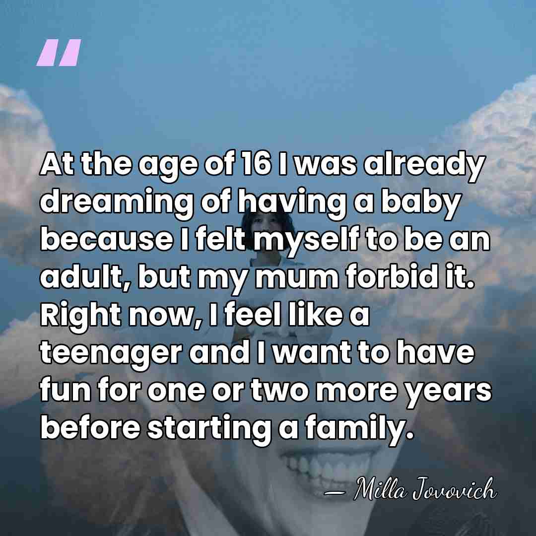 At the age of 16 I was already dreaming of having a&hellip; - Milla Jovovich
