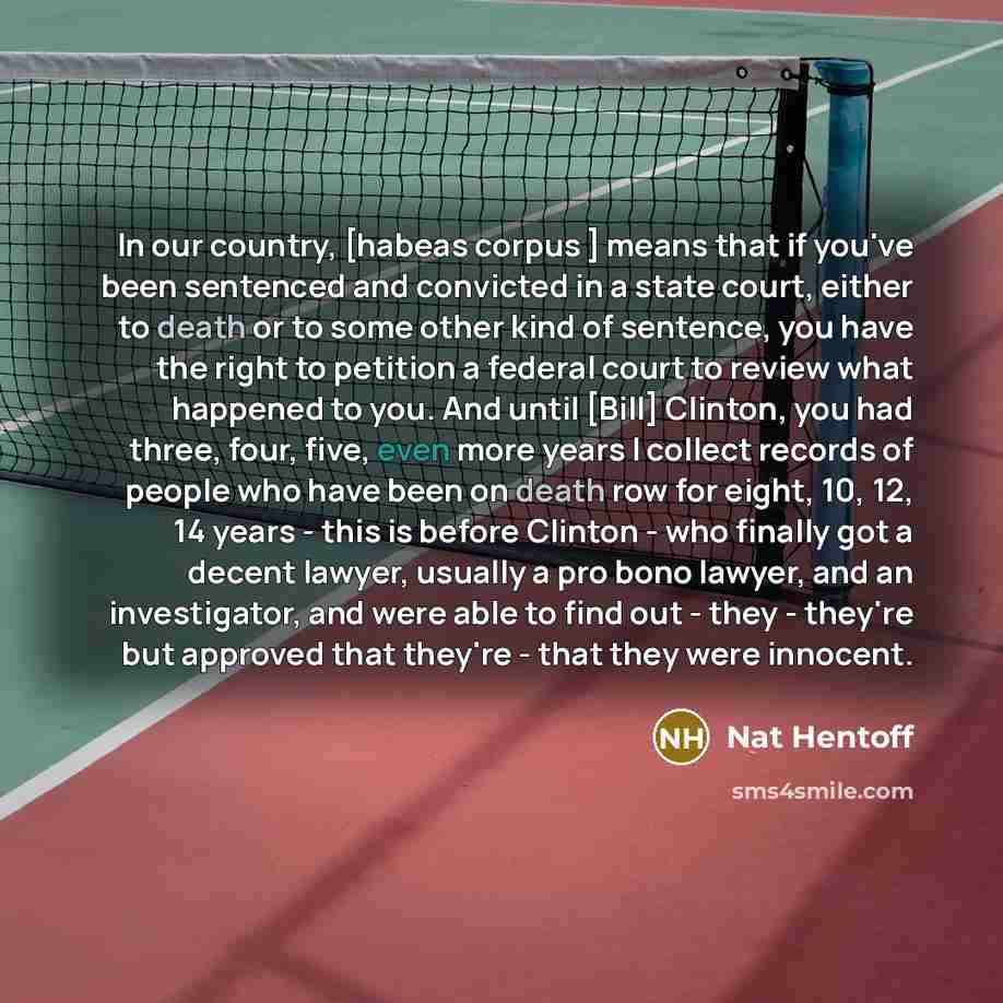 “In our country, [habeas corpus ] means that if you've…” quote by Nat Hentoff