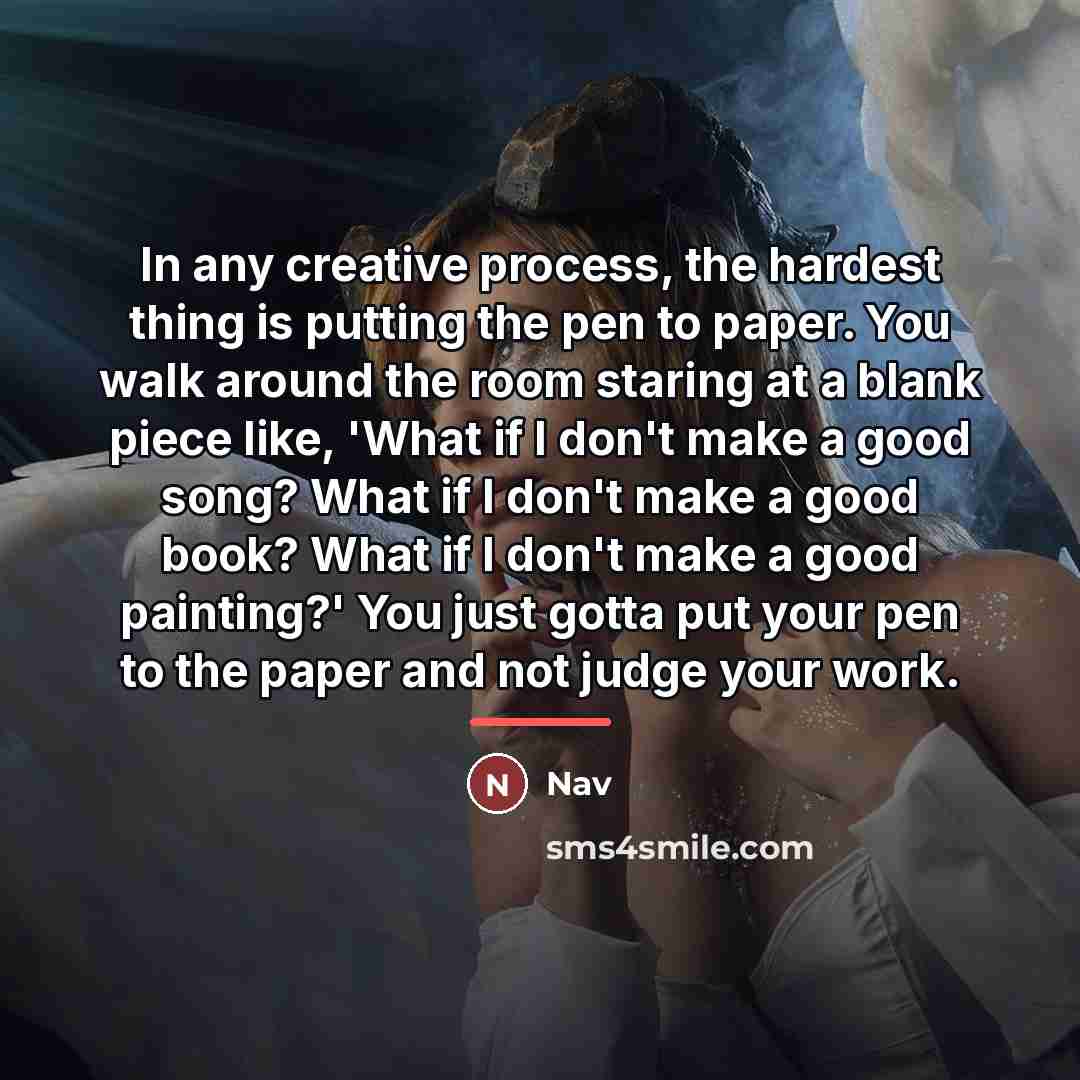 “In any creative process, the hardest thing is putting the…” quote by Nav