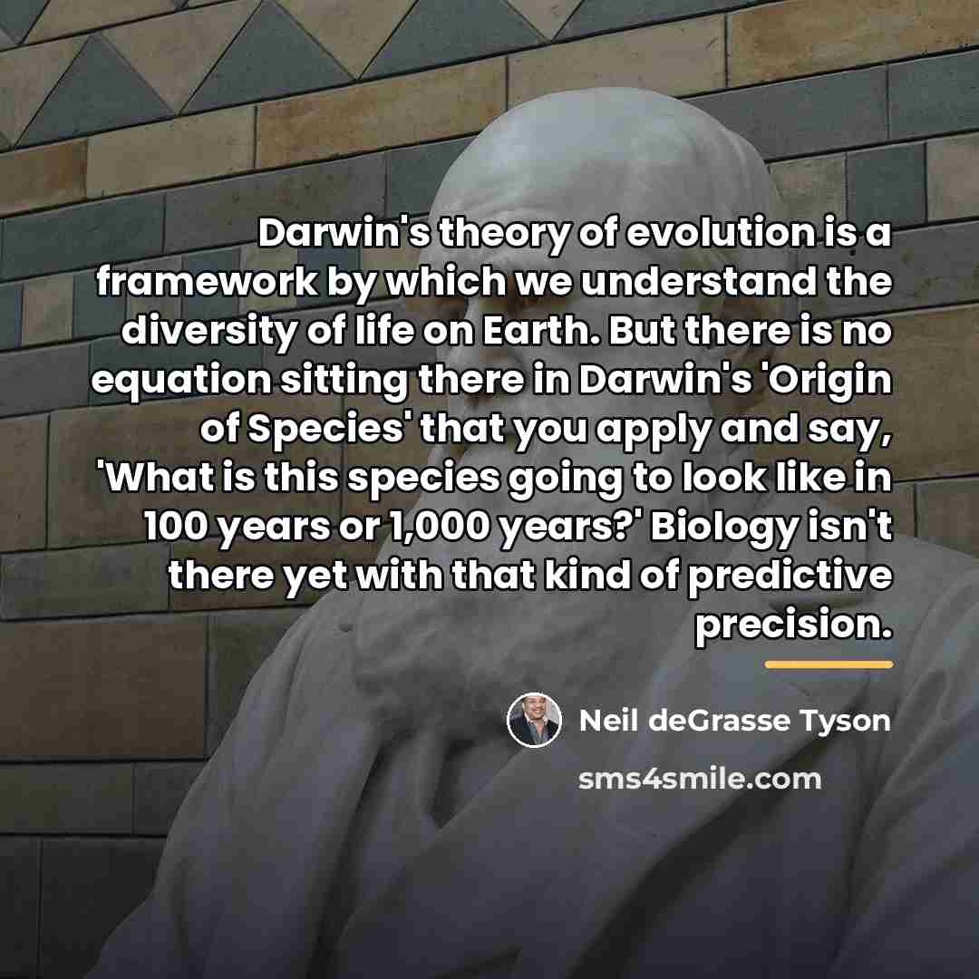 “Darwin's theory of evolution is a framework by which we…” quote by Neil deGrasse Tyson