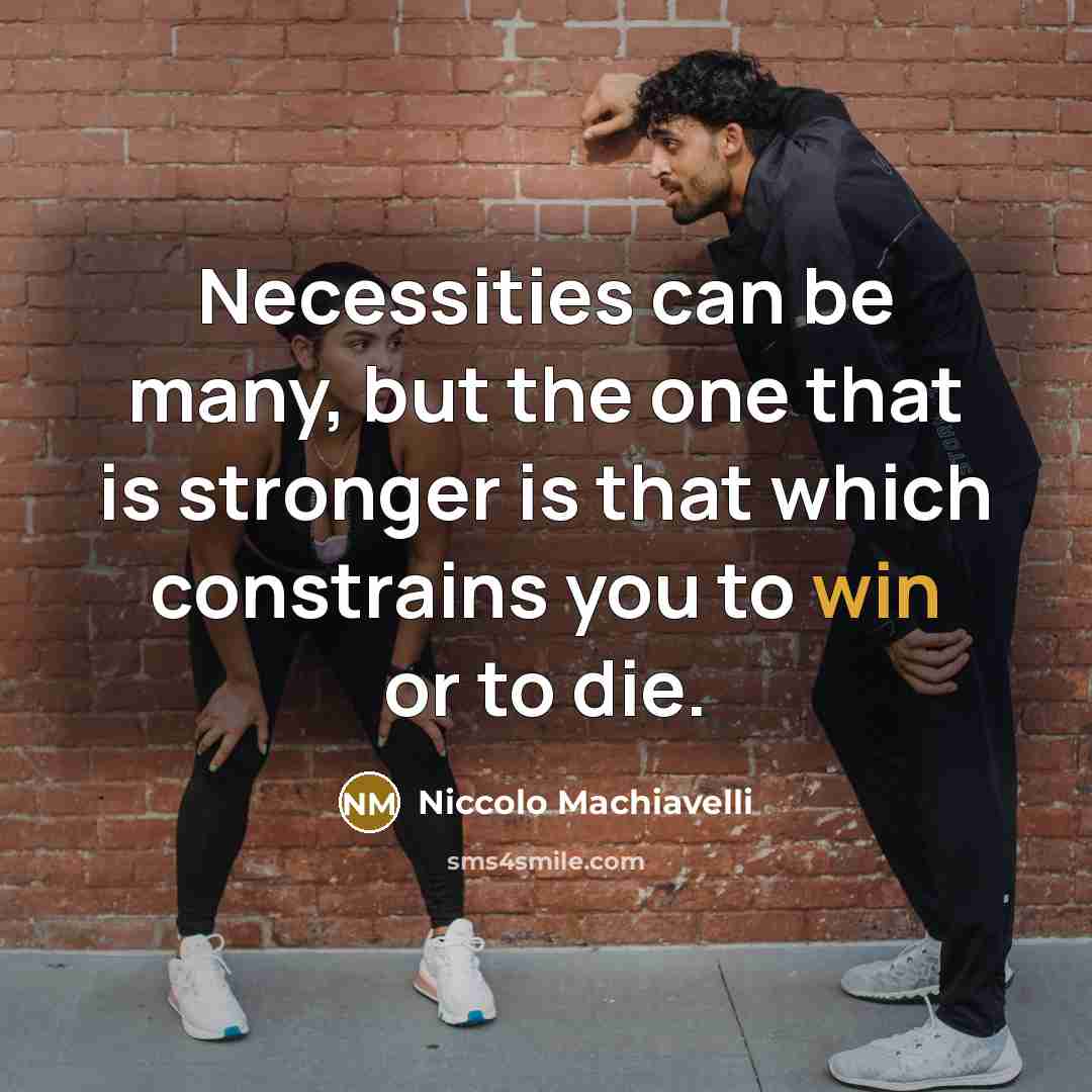 “Necessities can be many, but the one that is stronger…” quote by Niccolo Machiavelli
