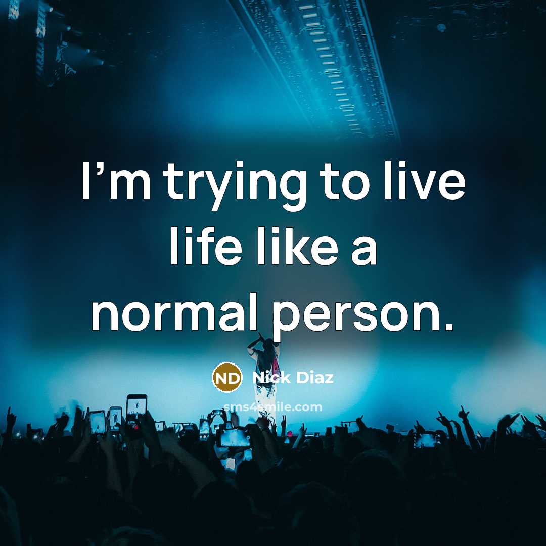 “I'm trying to live life like a normal person.…” quote by Nick Diaz