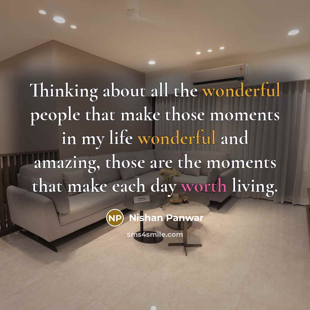 “Thinking about all the wonderful people that make those moments…” quote by Nishan Panwar
