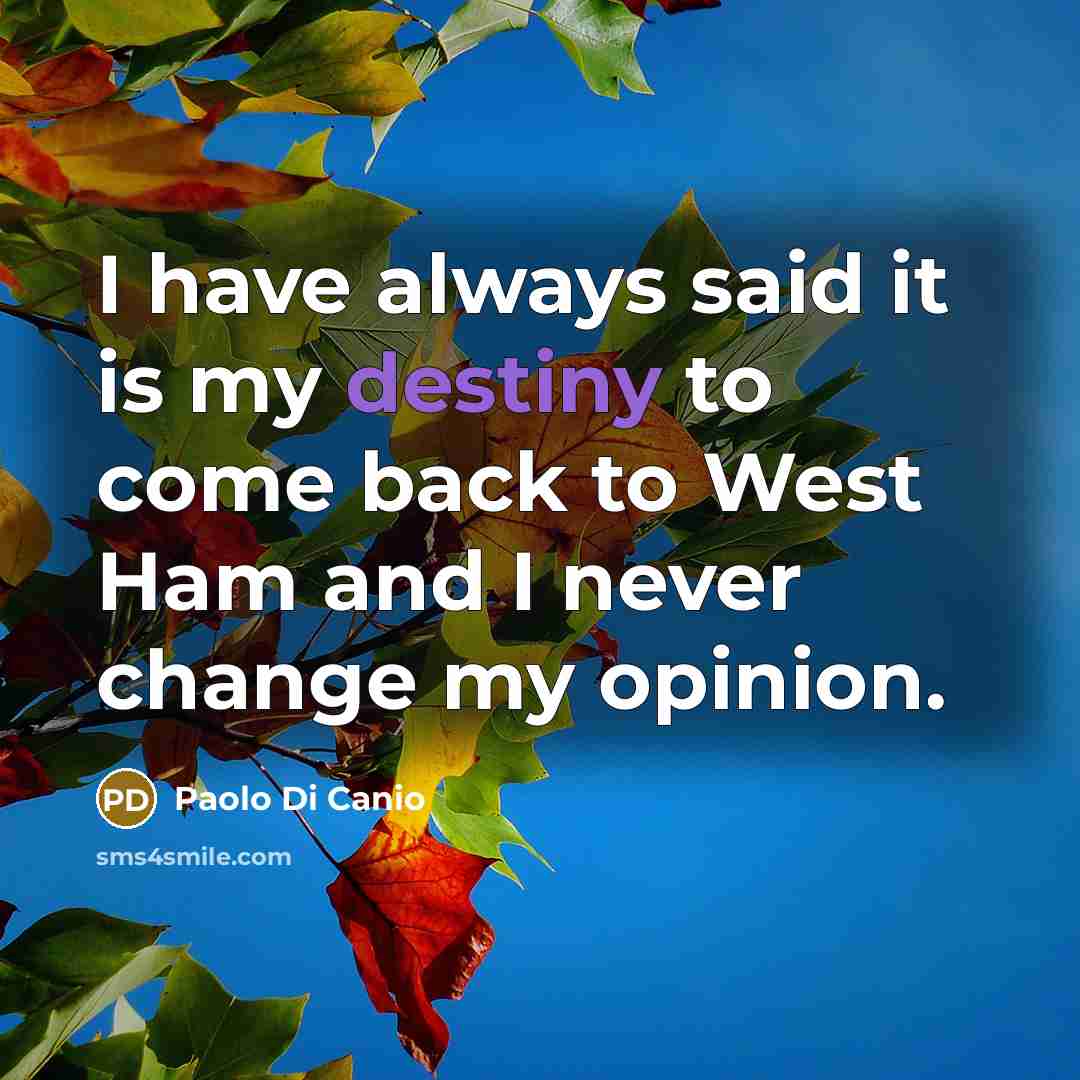 “I have always said it is my destiny to come…” quote by Paolo di Canio