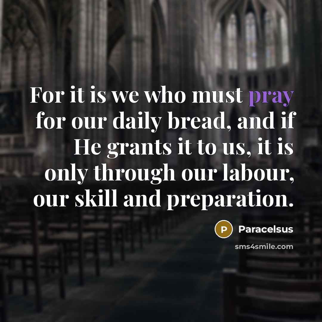 “For it is we who must pray for our daily…” quote by Paracelsus