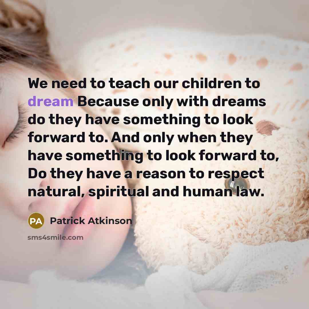 “We need to teach our children to dream Because only…” quote by Patrick Atkinson