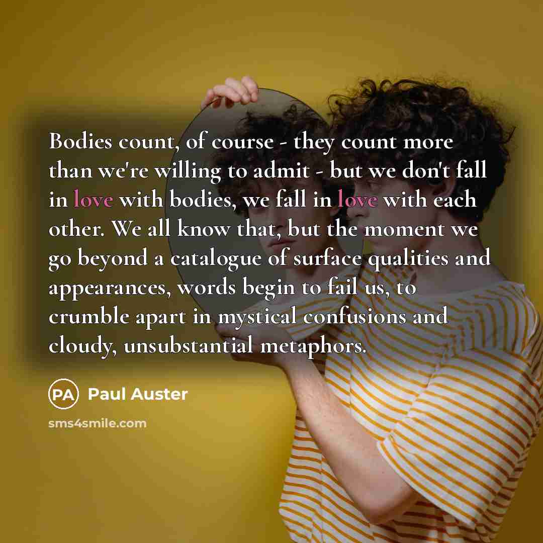 “Bodies count, of course - they count more than we're…” quote by Paul Auster