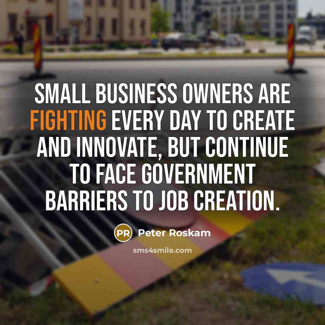 “Small business owners are fighting every day to create and…” quote by Peter Roskam